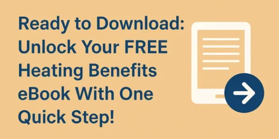 Ready to Download: Unlock Your FREE Heating Benefits eBook With One Quick Step!