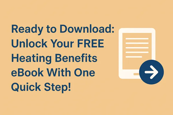 Ready to Download: Unlock Your FREE Heating Benefits eBook With One Quick Step!